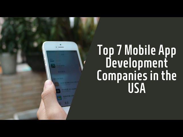 Top 7 Mobile App Development Companies in the USA.