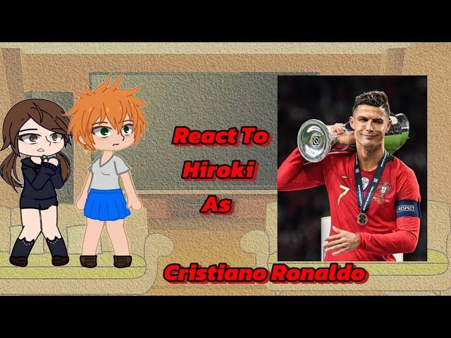 NTR ~ Kokujin No Tenseoukei React To Hiroki As Cristiano Ronaldo || Gacha React