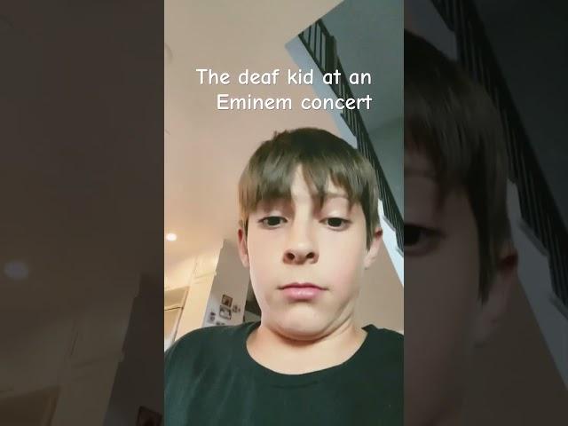 The deaf kid at an Eminem concert