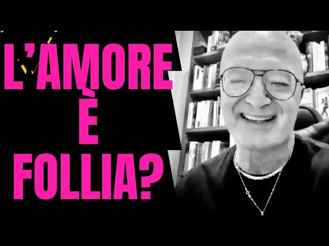 L’AMORE È FOLLIA?