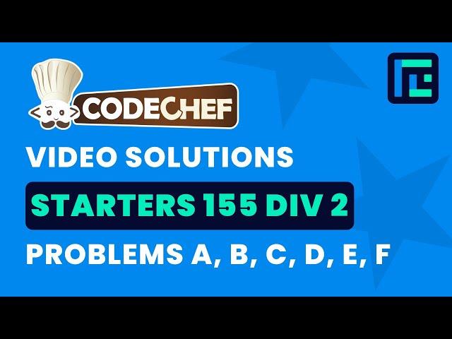 Codechef Starters 155 | Video Solutions - A to F | by Harsh Gupta | TLE Eliminators