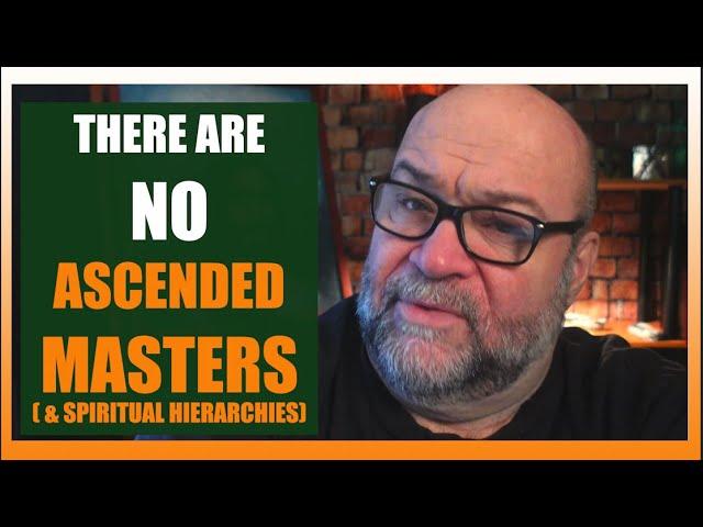 There are NO Ascended Masters & Spiritual Hierarchies