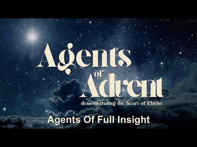 Agents of Advent: Agents of Full Insight