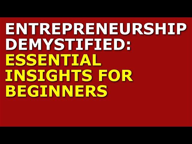 Entrepreneurship Demystified: Essential Insights for Beginners | How to Start a Business