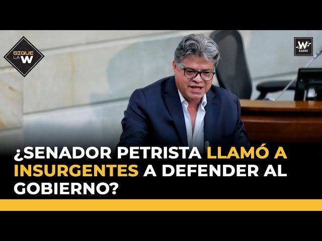 ¿Senador petrista llamó a insurgentes a defender al Gobierno?  | Sigue la W | La W