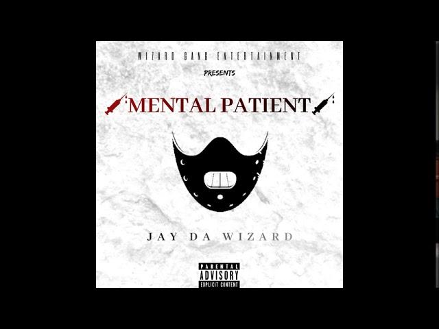 Jay Da Wizard - Mental Patient (Explicit) Official Audio