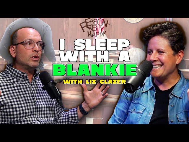I sleep with a blankie | Reasonably Happy with Paul Ollinger