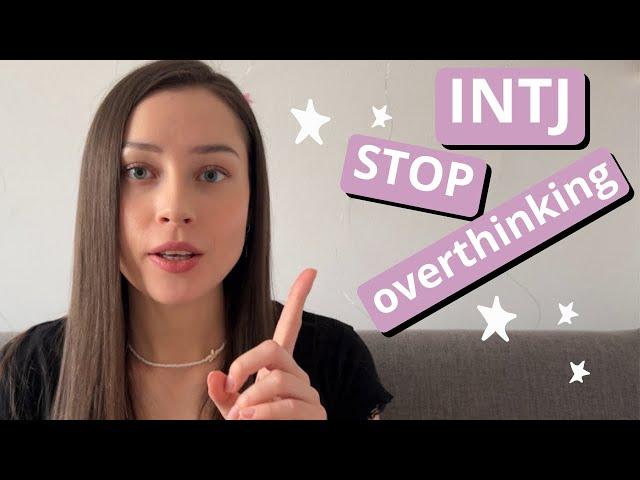 How can an INTJ  stop overthinking?