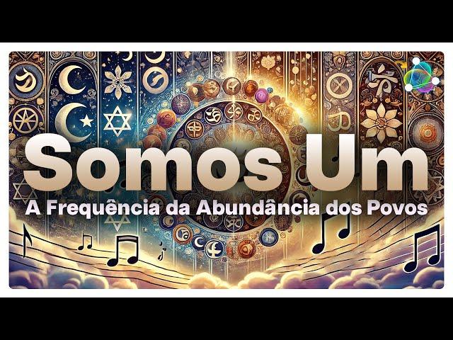 Somos Um Só - A frequência Universal da Abundância dos Povos