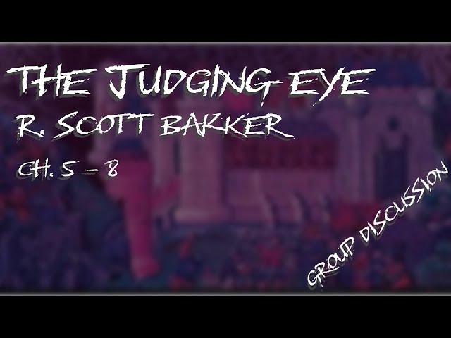 The Judging Eye | R. Scott Bakker | Ch. 5-8 | Group Discussion