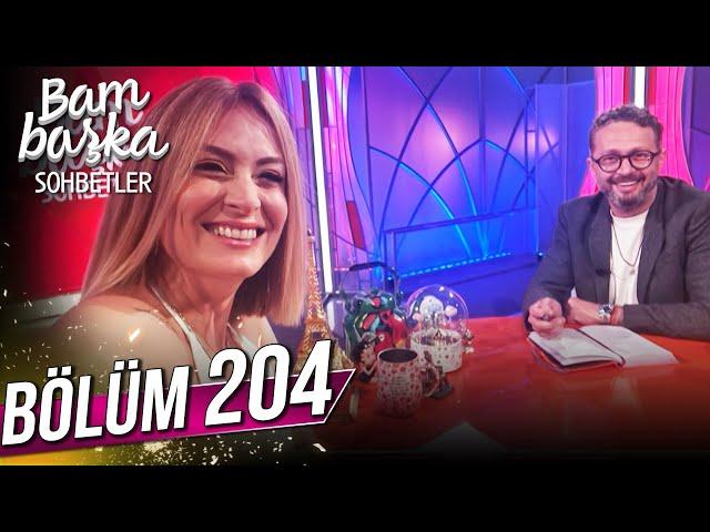 Bambaşka Sohbetler 204. Bölüm - İbrahim Selim