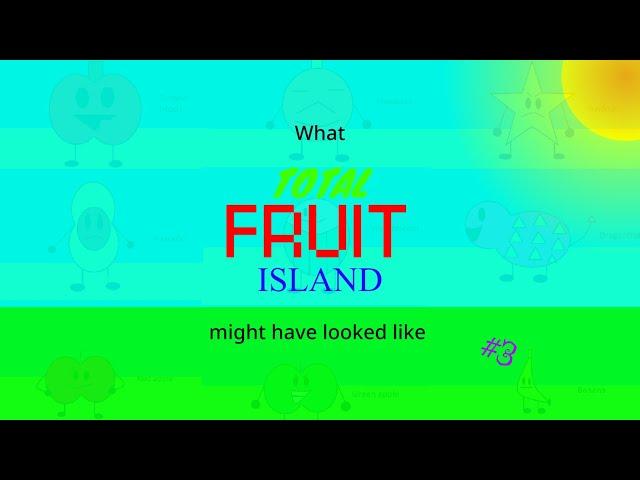 What Total Fruit Island might have looked like (UPDATED, AGAIN)