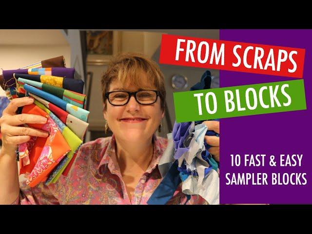 FROM SCRAPS TO BLOCKS - TEN FAST AND EASY SAMPLER BLOCKS