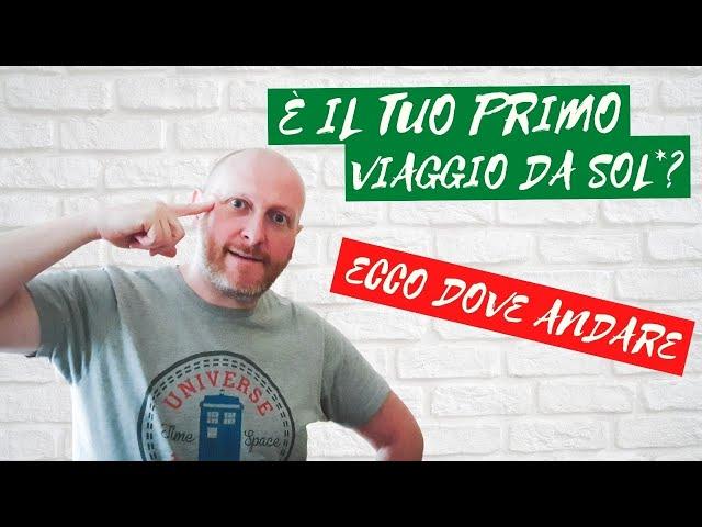 VIAGGIARE DA SOLI LA PRIMA VOLTA: 7+1 LUOGHI PERFETTI