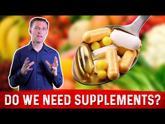 Do We Need Supplements (Vitamins & Minerals) If We Are Healthy? – Dr. Berg