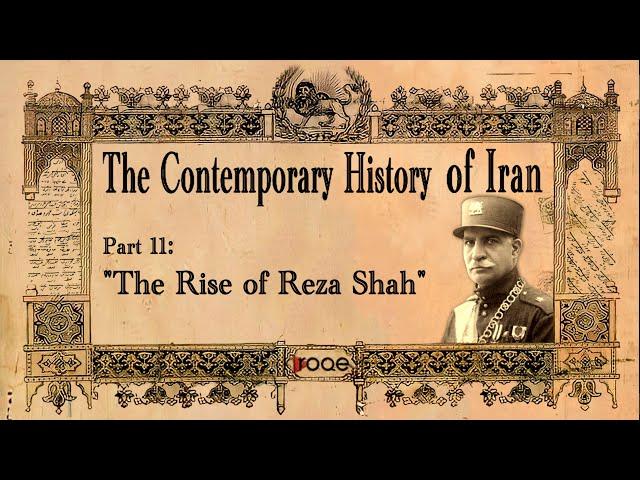 The Contemporary History of Iran - Part 11: “The Rise of Reza Shah”