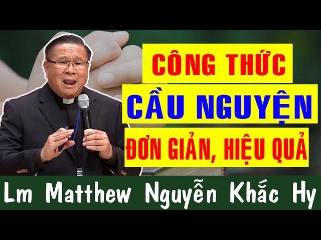 CÔNG THỨC CẦU NGUYỆN ĐƠN GIẢN VÀ HIỆU QUẢ |Bài Giảng Để Đời Của Lm Matthew Nguyễn Khắc Hy