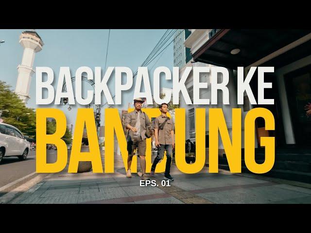 Seru Abis! Backpacker Experience di Kota Kembang Bandung | Eps.01