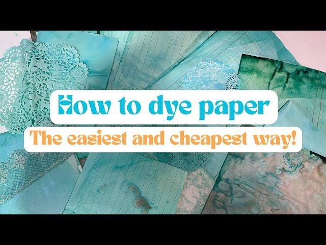 Dyeing Paper for Junk Journals - The EASIEST and CHEAPEST way!