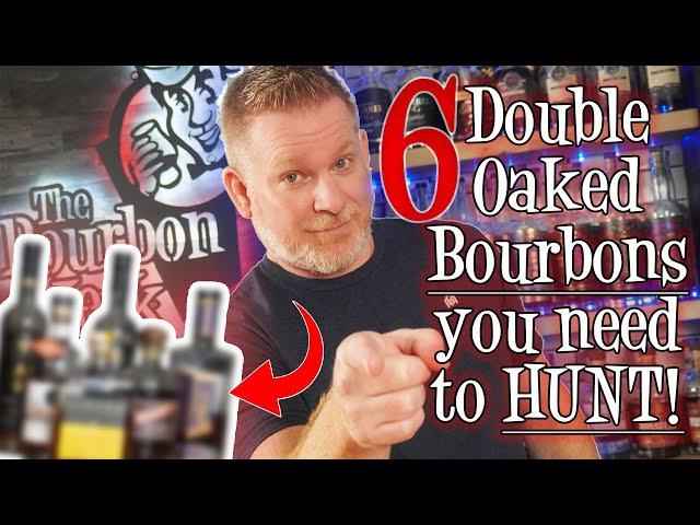 6 DOUBLE OAKED BOURBONS you *NEED* TO HUNT!!