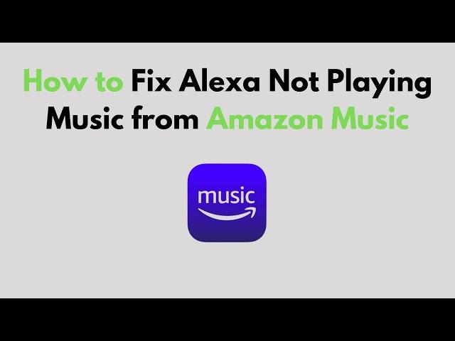 How to Fix Alexa Not Playing Music from Amazon Music