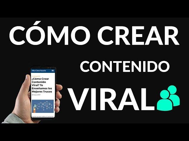 ¿Cómo Crear Contenido Viral? Te Enseñamos los Mejores Trucos