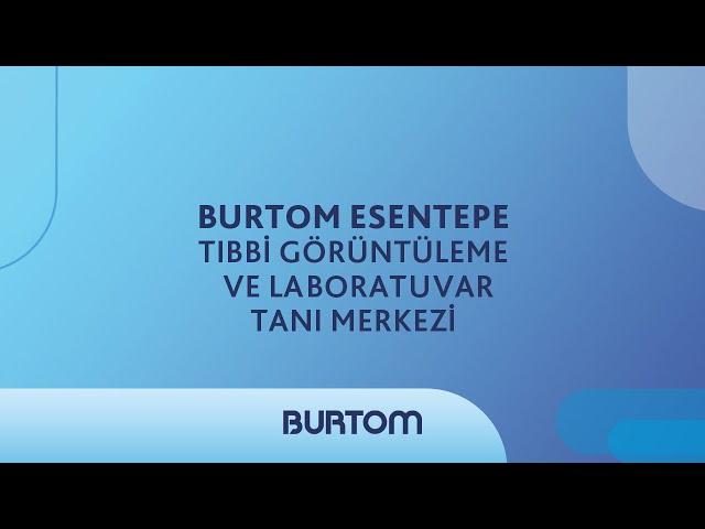 Burtom Esentepe Tıbbi Görüntüleme ve Laboratuvar Tanı Merkezi