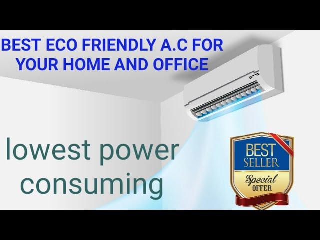 Best Eco friendly a.c for your home and office