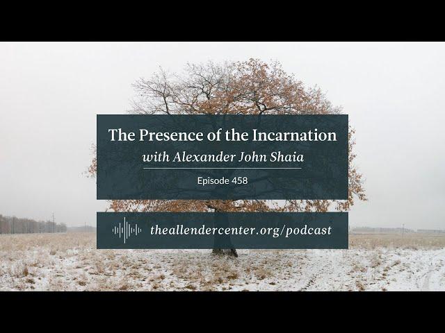 The Presence of the Incarnation with Alexander John Shaia