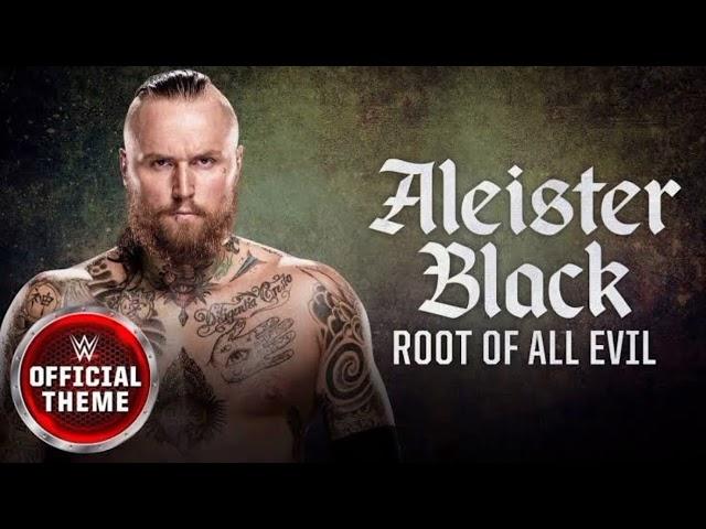 ALEISTER BLACK-ROOT OF ALL EVIL WWE THEME SONG