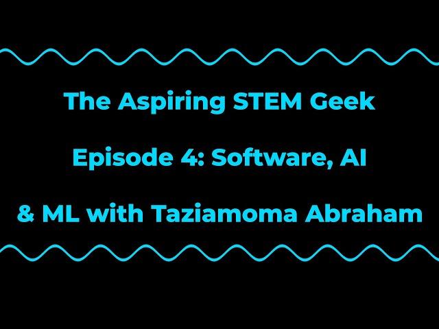 Software, AI and ML with Taziamoma Abraham - #4