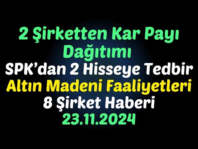 2 Şirketten Kar Payı Dağıtımı SPK’dan 2 Hisseye Tedbir - Altın Madeni- 8 Şirket Haberi #borsa #hisse