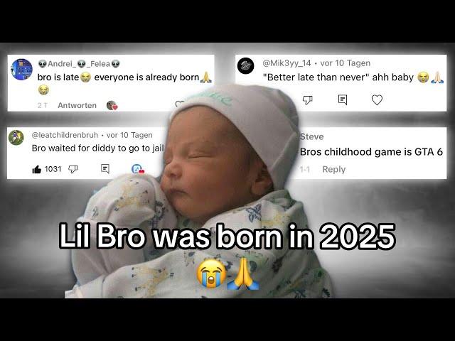 Lil Bro was born in 2025