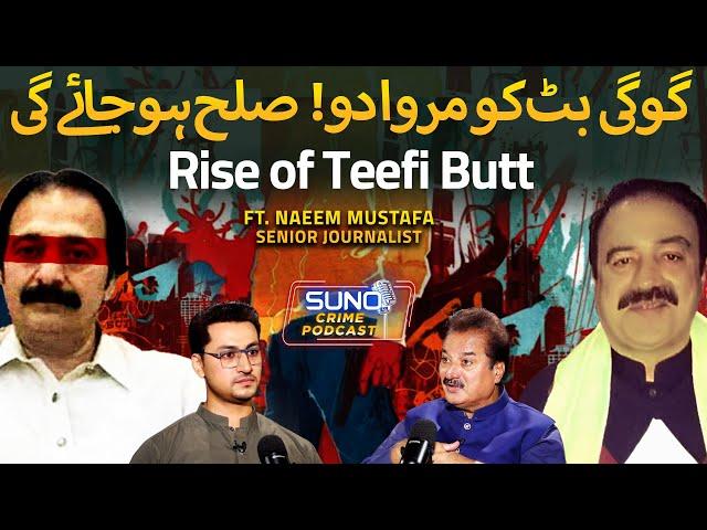 Rise of Teefi Butt | Googi Butt Arrest News | Ameer Balaj Murder Case | Ft. Naeem Mustafa