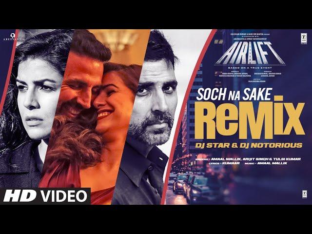 Airlift: Soch Na Sake (Remix) | Akshay Kumar | Arijit Singh, Tulsi Kumar | DJ Star, DJ Notorious