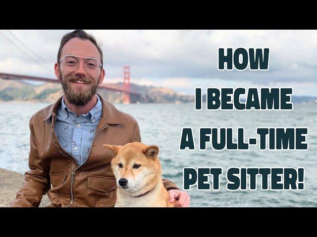 Why and HOW I Became a Full-Time Pet Sitter