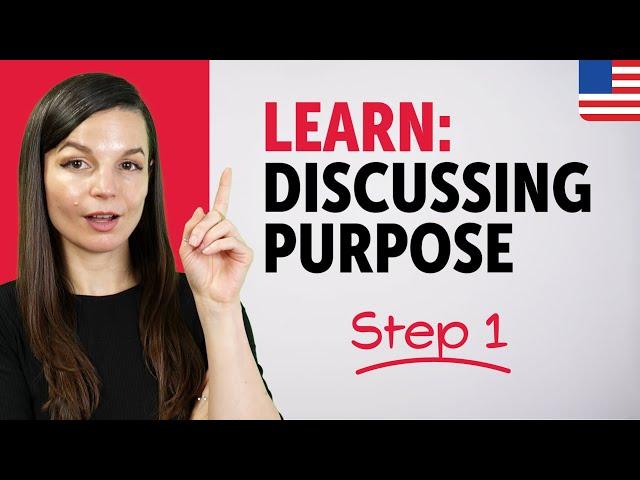 Learn How to Discuss Purpose in English – Step 1!