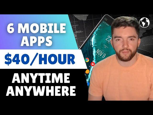 Top 6 Mobile Apps That Can Earn You $40/Hour at Home