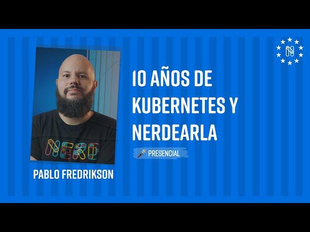 10 años de Kubernetes y Nerdearla con Pablo Fredrikson en Nerdearla Argentina