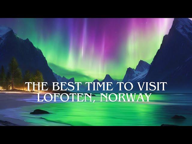 The Best Time to Visit the Lofoten Islands