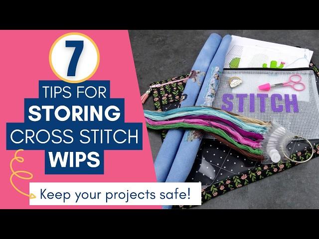 Storing Your Cross Stitch WIPs Safely with 7 Top Tips!