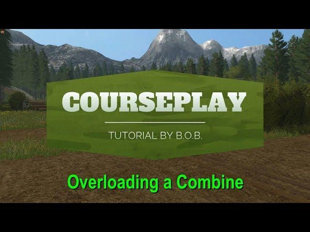 Farming Simulator 19 - B.O.B. Courseplay Tutorial - Overloading a Combine