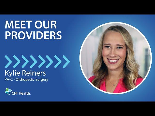 Kylie Reiners, PA-C - Orthopedic Surgery - CHI Health