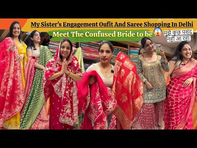 My Sister's FAILED Engagement Outfit & Wedding Saree Shopping In Delhi | Confused Bride To Be Part 1