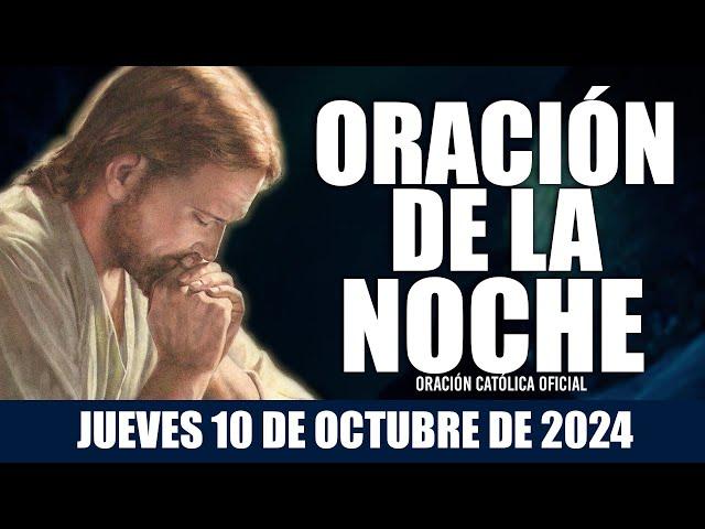 Oración de la Noche de hoy JUEVES 10 DE OCTUBRE DE 2024| Oración Católica