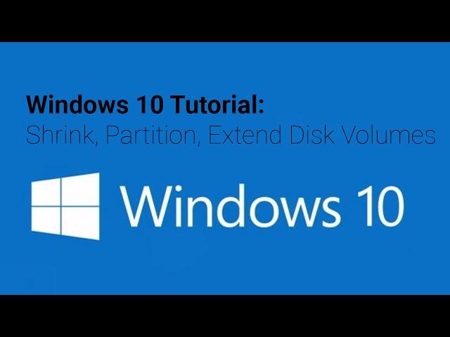 Windows 10 Tutorial: Shrink, Partition, Extend Disk Volumes