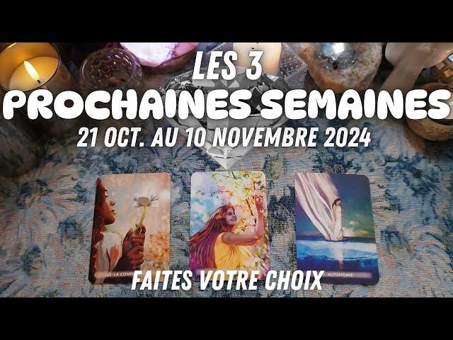 LES 3 PROCHAINES SEMAINES 21 OCT AU 10 NOVEMBRE  2024 FAITES VOTRE CHOIX