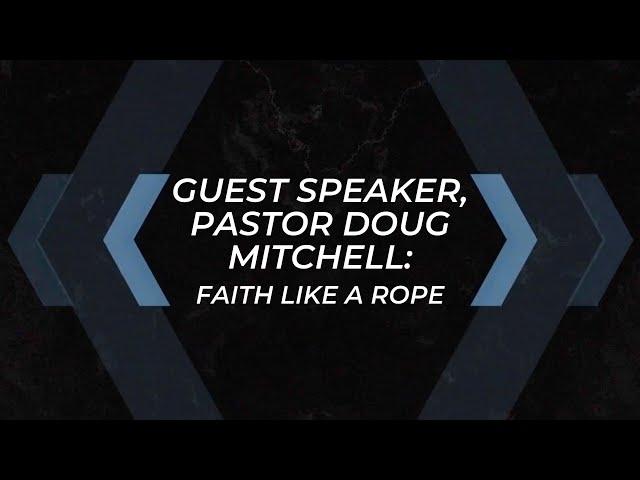 Guest Speaker, Pastor Doug Mitchell: Faith Like a Rope