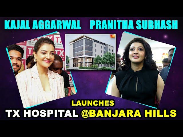 Kajal Agarwal and Pranitha Launches TX Hospital at Banjara hills || TX Hospitals