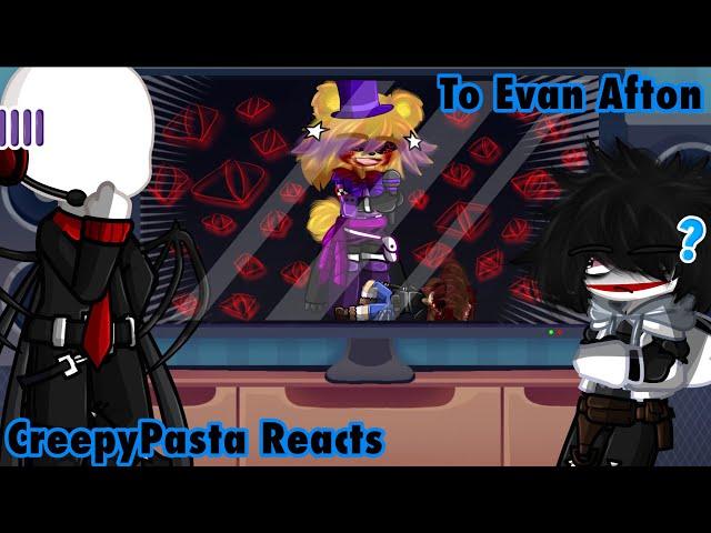 [ CreepyPasta ] CreepyPasta Reacts To Evan Afton / The Crying Child || Not Original? || My AU